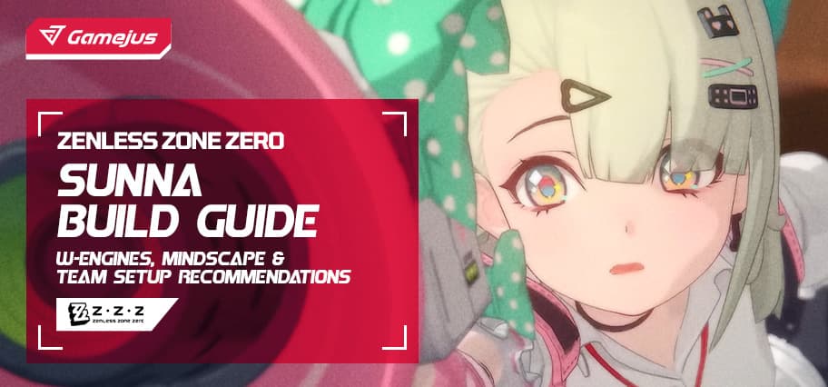 Sunna Build Guide (Zenless Zone Zero): W-Engines, Mindscape & Team Setup Recommendations